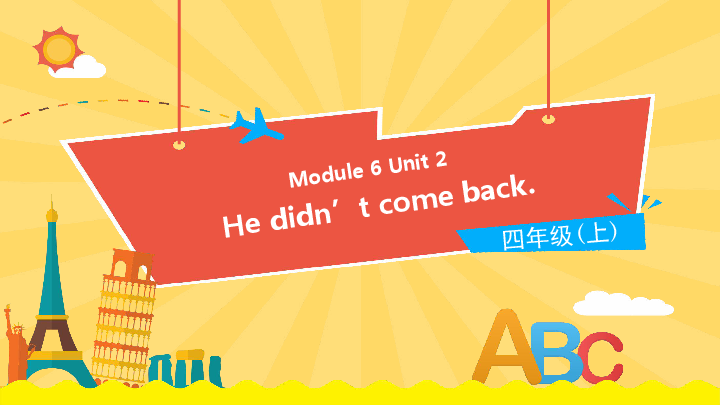 Module 6 Unit 2 He didn’t come back 课件（14张PPT)