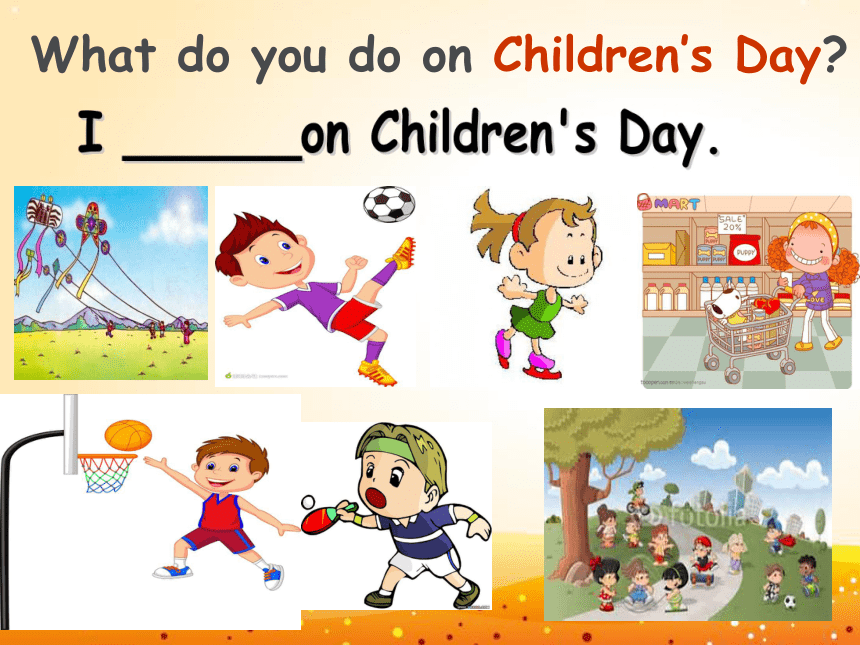 Unit 11 Children’s Day 课件