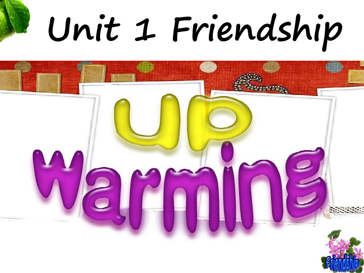 Unit 1 Friendship Warming up and reading课件(共42张PPT)