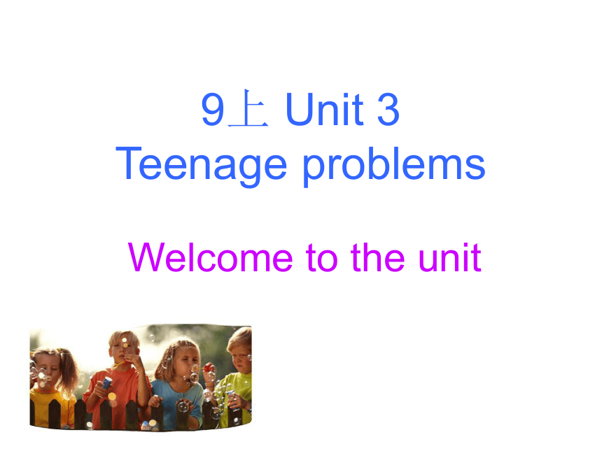 Unit3 Teenage problems Welcome to the unit课件 (共26张PPT)