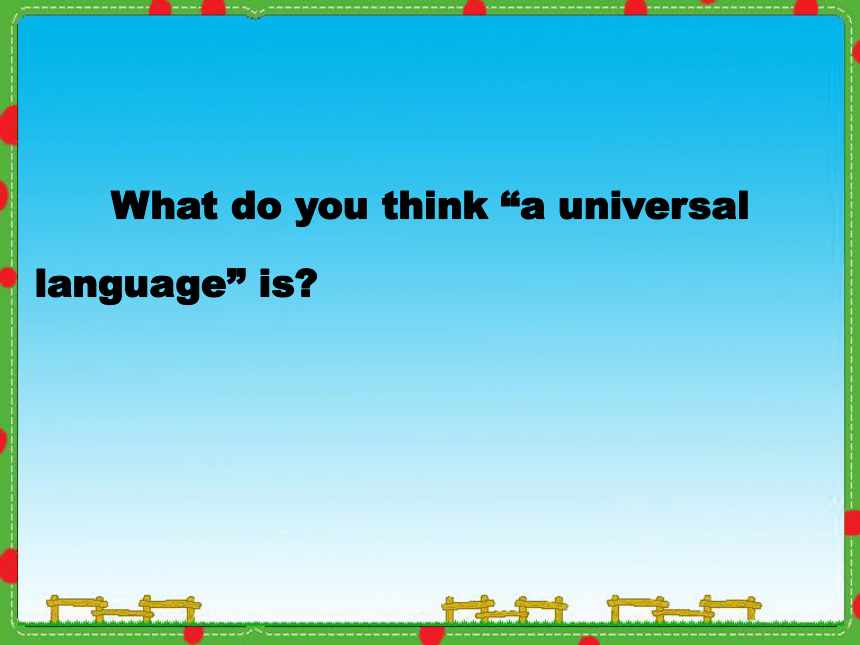 课件：Unit2 The universal language-welcome to the unit and reading（共177张PPT）