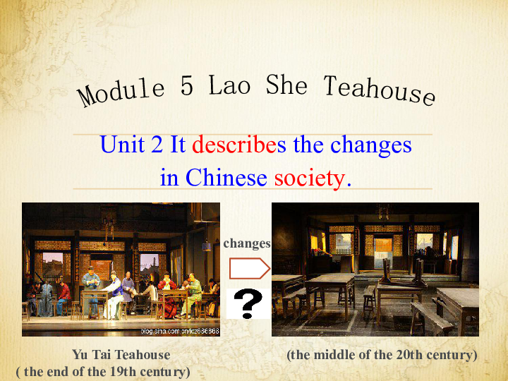 Module 5 Lao She's Teahouse.Unit 2 It describes the changes in Chinese society.课件38张PPT