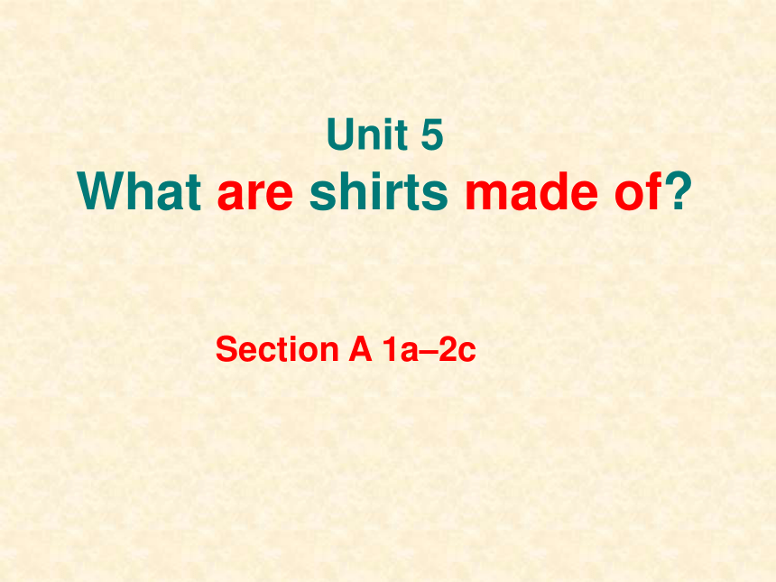 Unit 5 What are the shirts made of?>Section A1a-2c