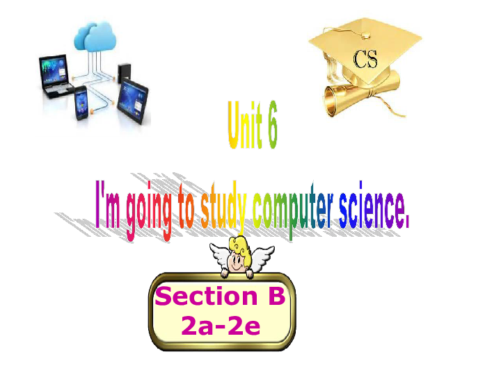 Unit 6 I’m going to study computer science. Section B（2a-2e）课件18张 无素材