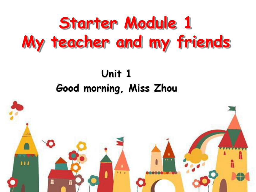 外研版七年级上册 Starter Module 1 Unit 1 Good morning. Miss Zhou. 课件（共40张ppt）