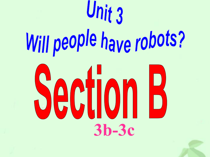 Unit 3 Will people have robots? (Section B 3b-3c)课件