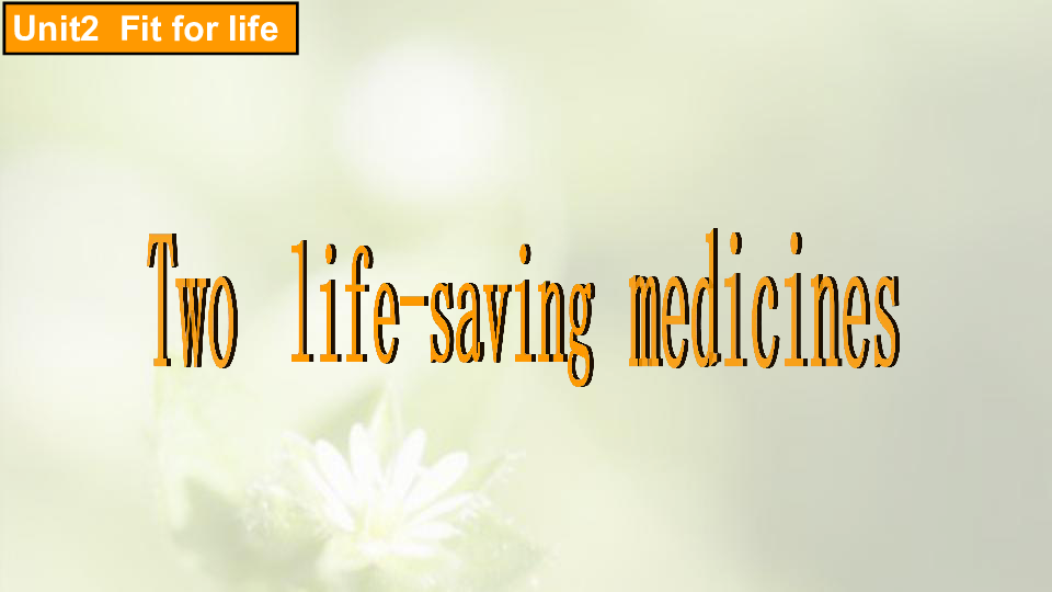 Unit 2 Fit for life Reading(1)：Two life-saving medicines 课件（25张PPT）