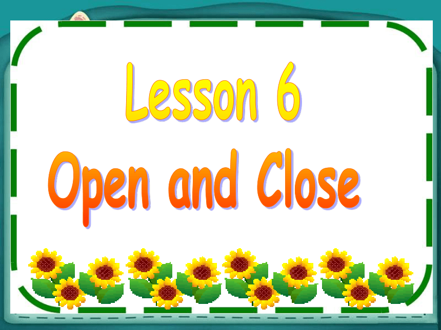 Lesson 6 Open and close 课件