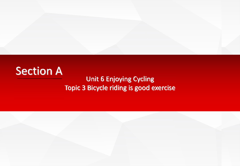 Unit 6 Enjoying Cycling Topic 3 Bicycle riding is good exercise.SectionA 课件（20张PPT）