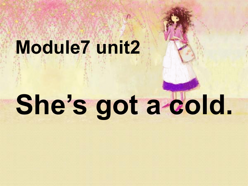 Unit 2 She’s got a cold 课件