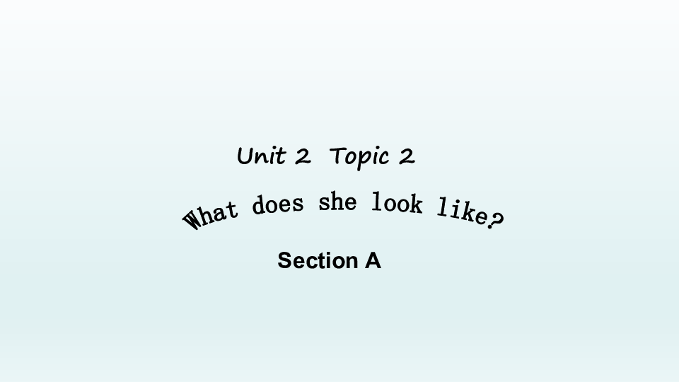 仁爱版英语七年级上Unit 2 Looking different Topic 2 What does she look like?Section A+Section B课件（共41张PPT，无音频）