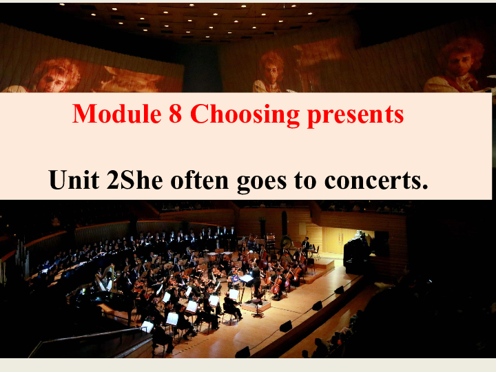 Module 8 Choosing presents Unit 2 She often goes to concerts. 课件（25张PPT）