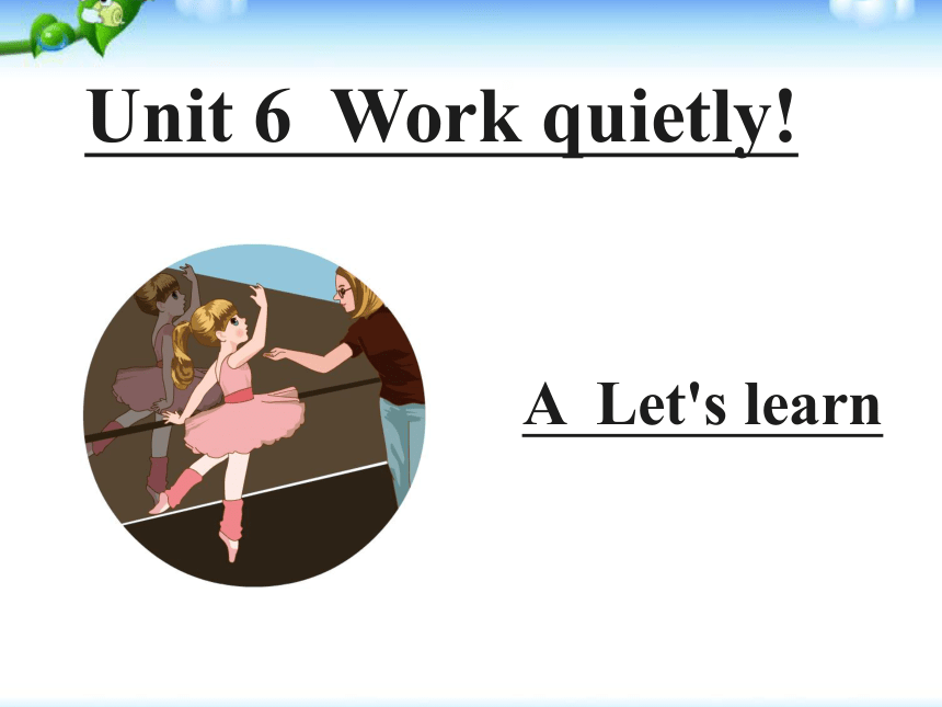 Unit 6 Work quietly PA Let’s learn 课件