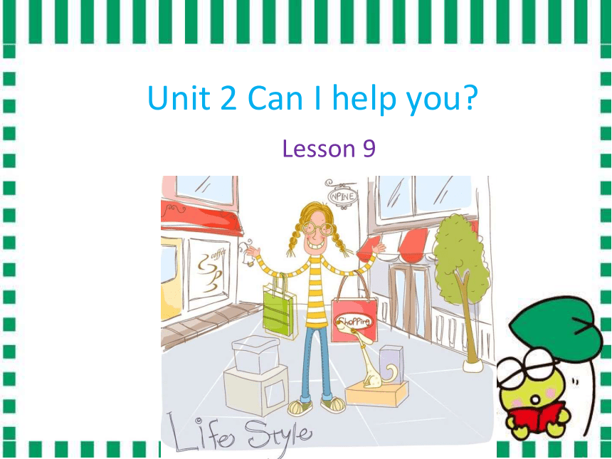 Unit 2 Can I help you ? Lesson 9 课件