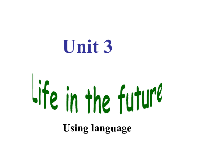 必修5 Unit 3 Life in the future Using language课件(共20张PPT)