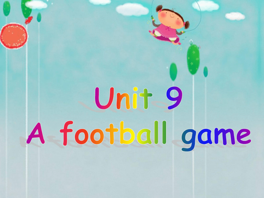 Unit 9 A football game 课件