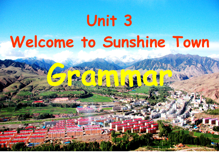 Unit3 Welcome to sunshine town Grammar 课件21张PPT