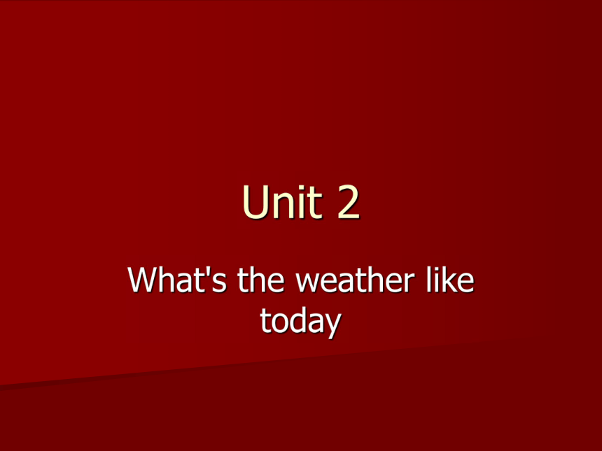Unit 2 What's the weather like today? 课件