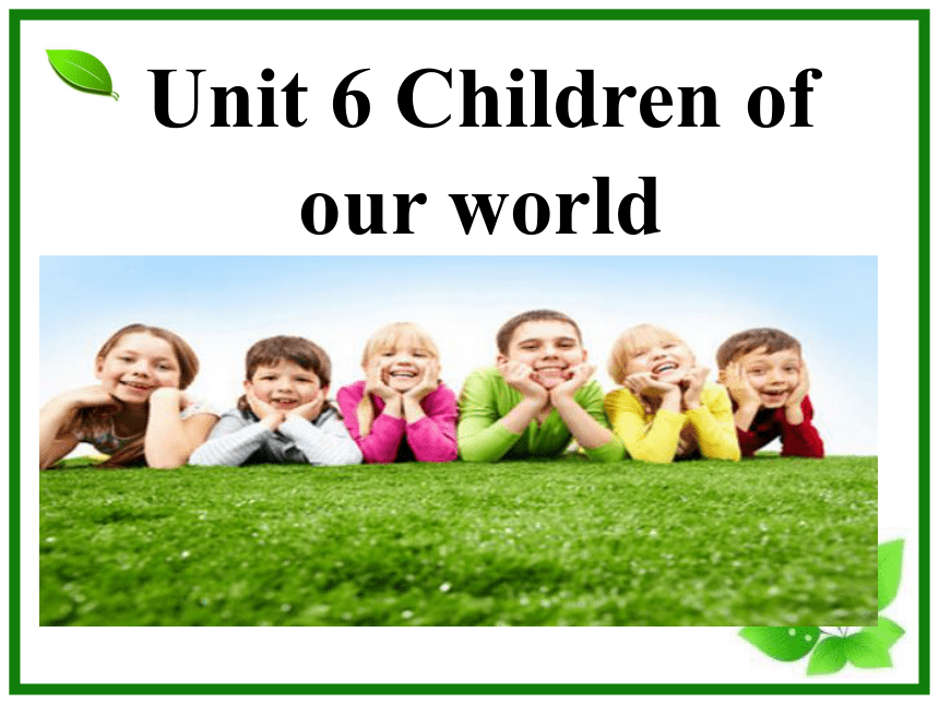 Unit 6 Children of our world 课件