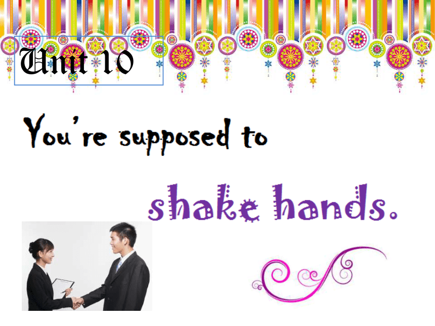 人教版九年级英语Unit 10 You're Supposed To Shake Hands. Section A(共35张PPT)-21世纪教育网