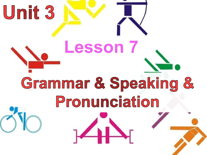 Unit 3 Faster,Higher,Stronger Lesson 7 Time to ExerciseGrammar  Speaking  Pronunciation课件(共44张PPT)