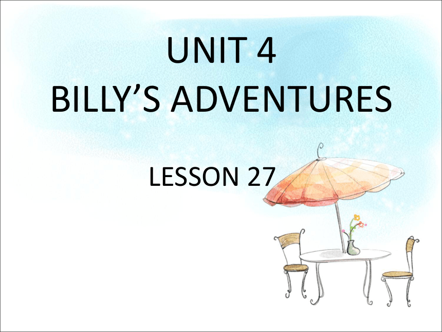 Unit 4 Billy’s adventures Lesson 27 课件