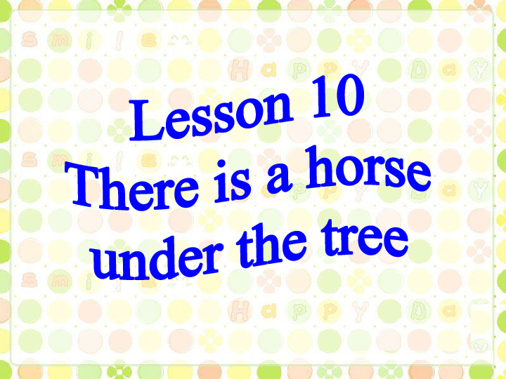 Lesson 10 There is a horse under the tree 课件(共19张PPT)