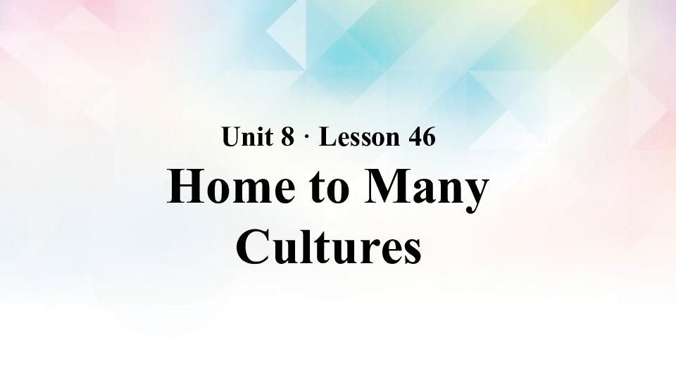 Unit 8 Lesson 46 Home to Many Cultures 课件（28张PPT）