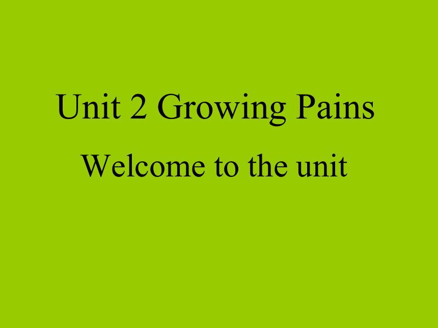 牛津译林版 高一上册 Module 1 Unit 2 Growing Pains welcome to the unit比赛课件（33张ppt）