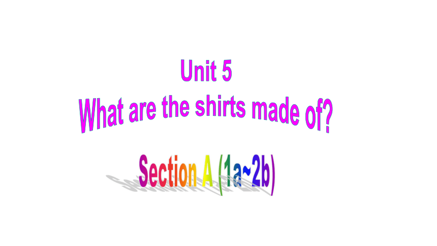初中英语新目标(Go for it)版九年级全Unit 5 What are the shirts made of? SectionA 1a-2d 课件