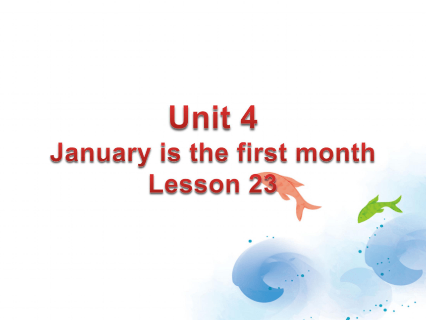 Unit 4 January is the first month Lesson 23 课件