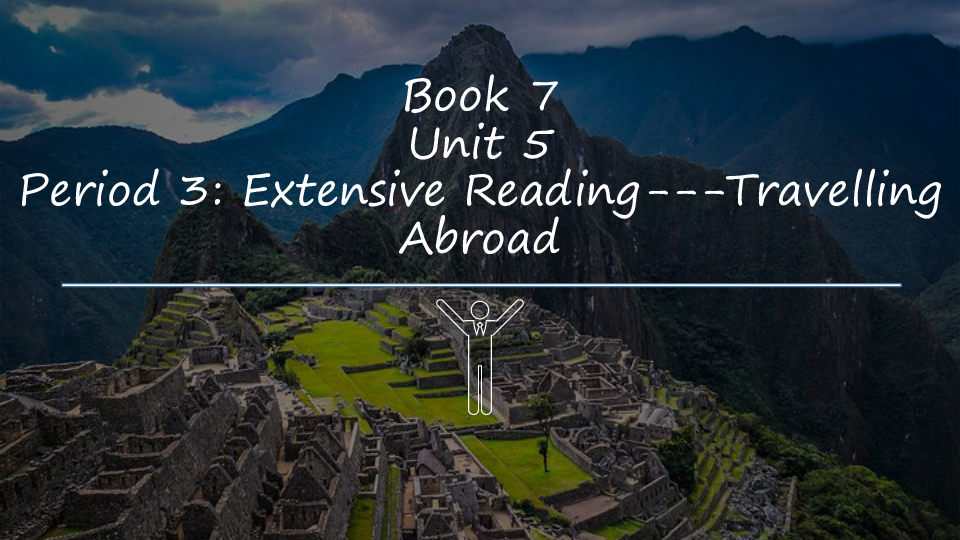 人教版高中英语选修七Unit5 Travelling Abroad Period3 Extensive Reading 课件 33PPPT