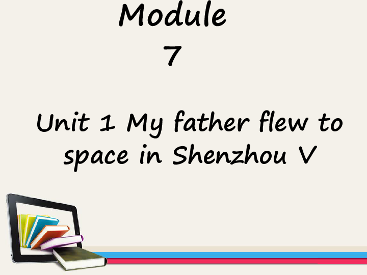 Module 7 Unit 1 My father flew to space in Shenzhou V 课件（共21张PPT）