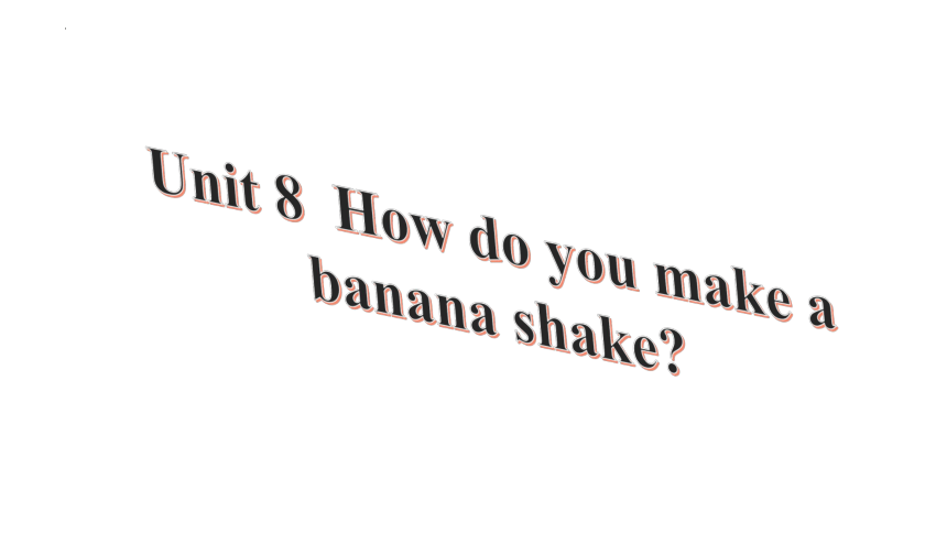 unit8-how-do-you-make-a-banana-milk-shake-19-ppt-21