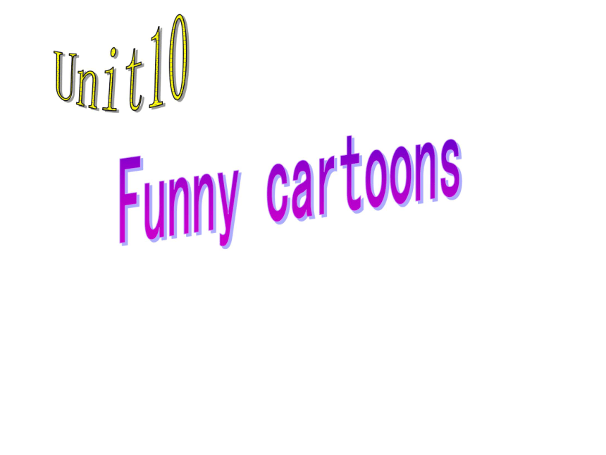 Unit 10 Funny cartoons 课件