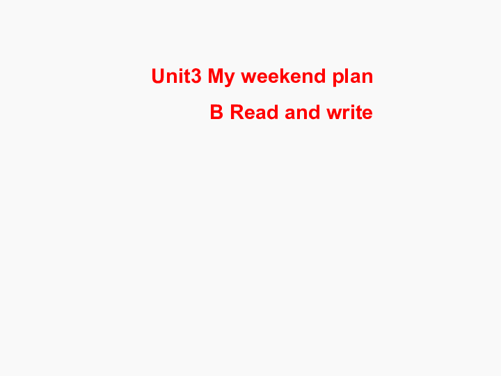 Unit 3 My weekend plan PB Read and write 课件(16张PPT）