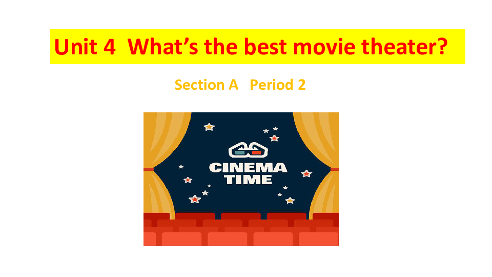 Unit 4 What’s the best movie theater?  Section A period 2课件（14张PPT）