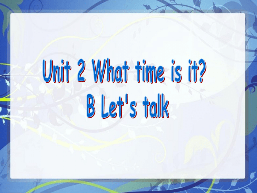 Unit 2 What time is it? PB Let’s talk 课件