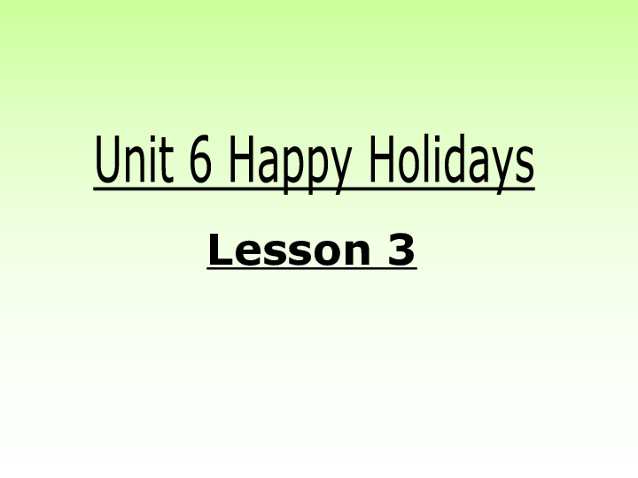 Unit 6 Happy Holidays Lesson 3课件(共15张PPT)