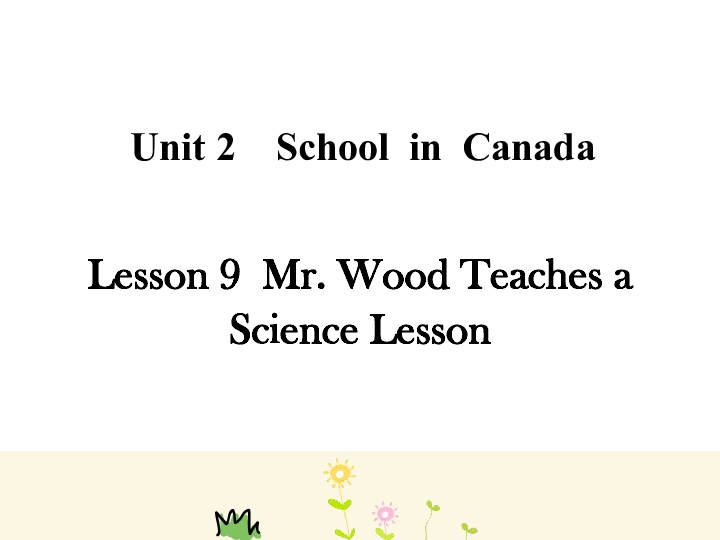 Lesson 9  Mr. Wood Teaches a Science  课件 (共34张PPT)无音视频