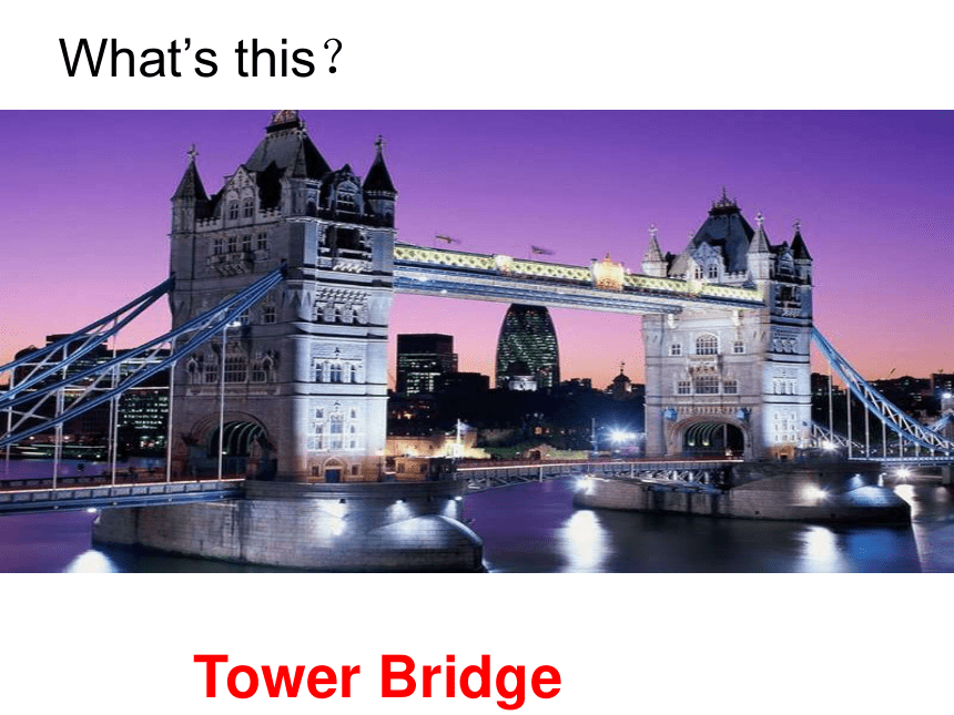 Unit 2 You’ll see Tower Bridge 课件