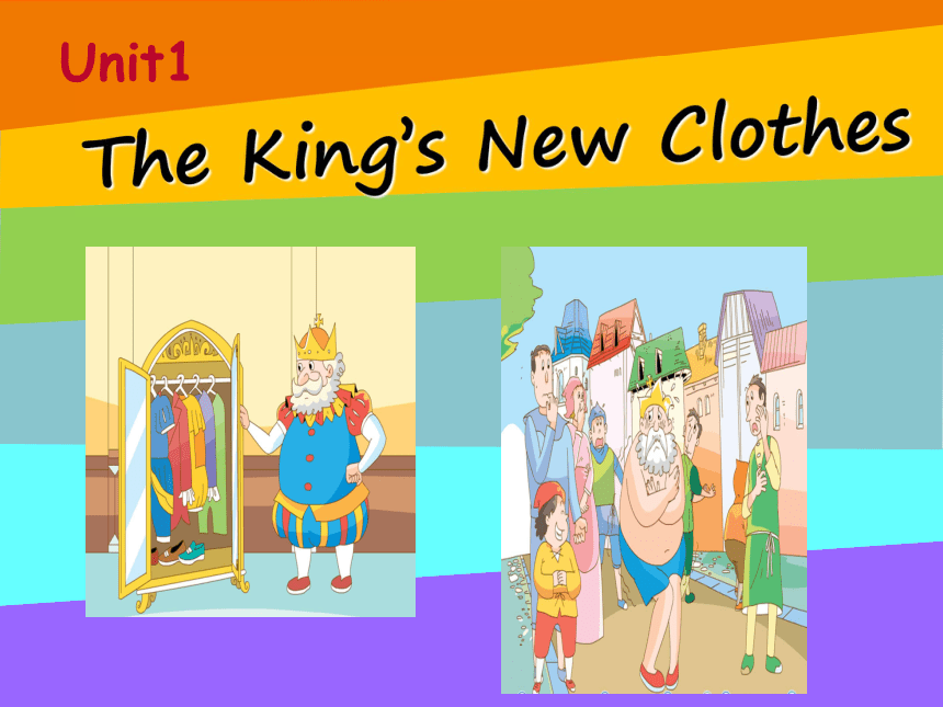 Unit 1The king’s new clothes 课件