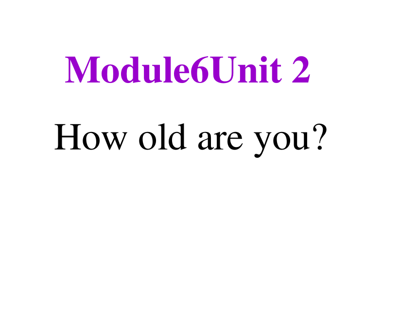 Unit 2 How old are you 课件  (共19张PPT)