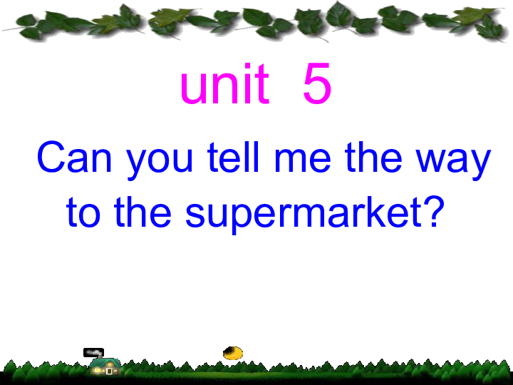 Unit 5 Can you tell me the way to the supermarket? 课件（12张PPT）