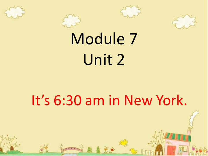 Module 7 Unit 2 It's 6 30 am in New York. 课件（共21张PPT）