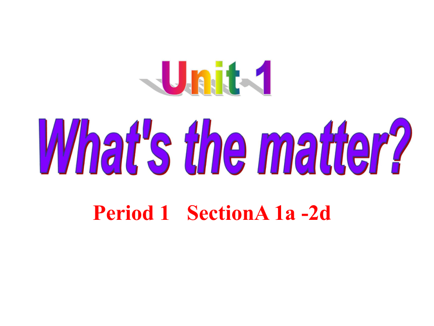 Unit 1 What’s the matter? SectionA 1a -2d课件（26PPT）