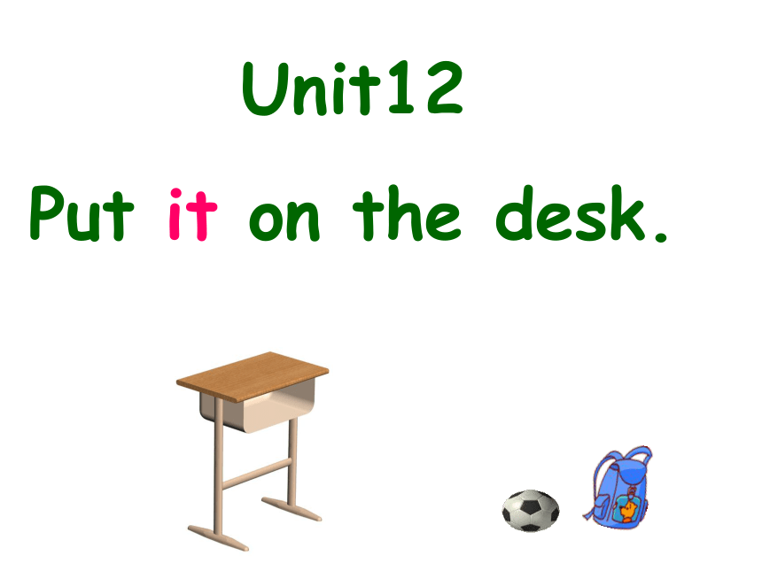 Unit 12 Put it on the desk 课件