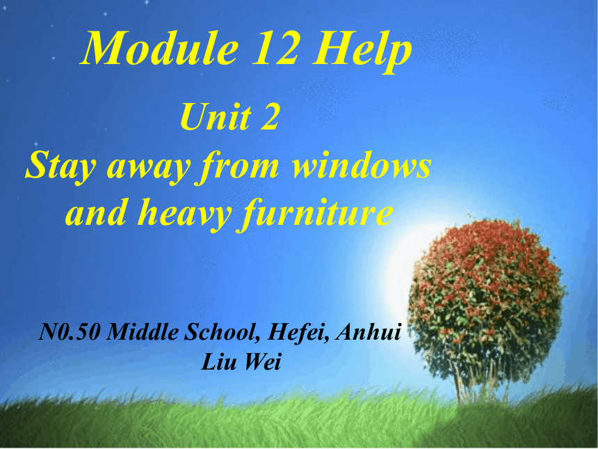 Module 12 Help Unit 2 Stay away from windows and heavy furniture.课件36张