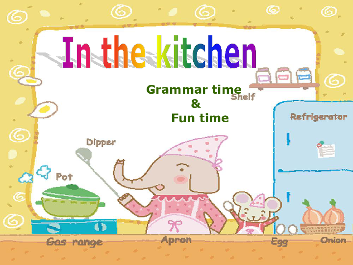 Unit6 In the kitchen 第二课时Grammar time & Fun time 课件（38张PPT）