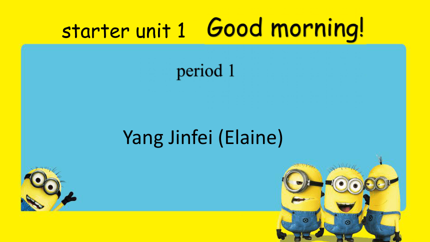 Starter Unit 1Good morning! period 1（1a-2e） 课件